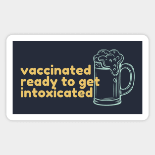 Vaccinated ready to get intoxicated Magnet